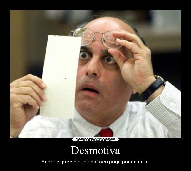 Desmotiva - Saber el precio que nos toca paga por un error.