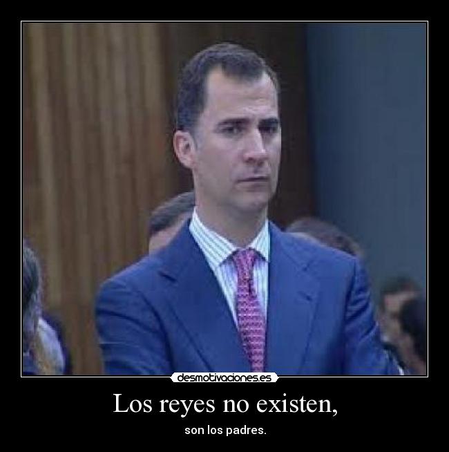Los reyes no existen, - son los padres.