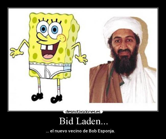 Bid Laden... - ... el nuevo vecino de Bob Esponja.