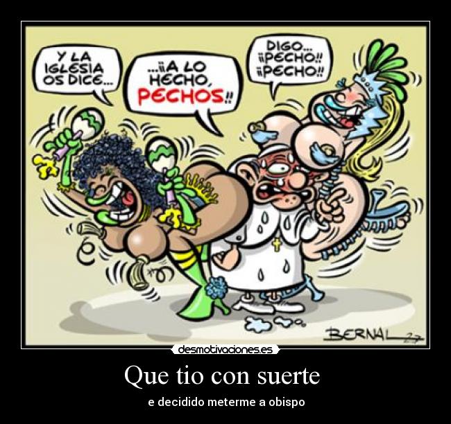 Que tio con suerte - e decidido meterme a obispo