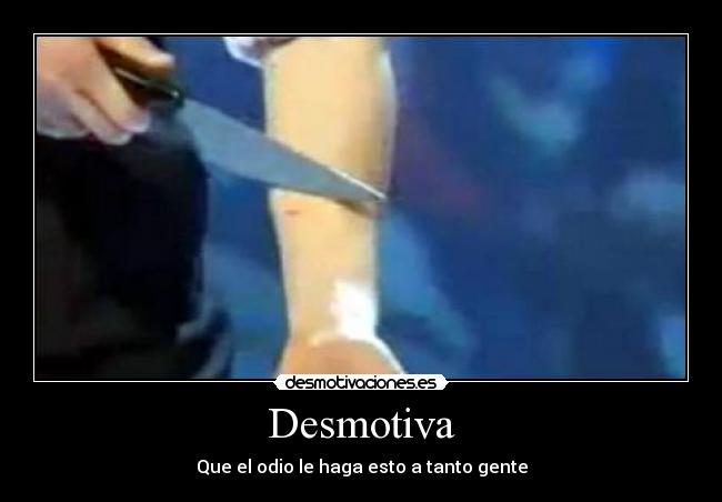 Desmotiva - Que el odio le haga esto a tanto gente