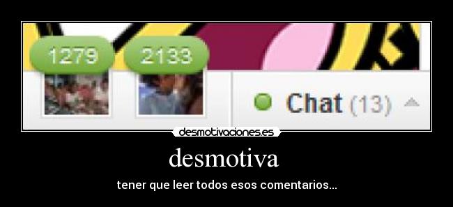 desmotiva  - tener que leer todos esos comentarios...