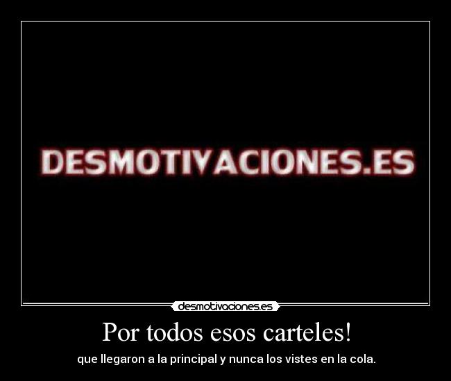 Por todos esos carteles! -