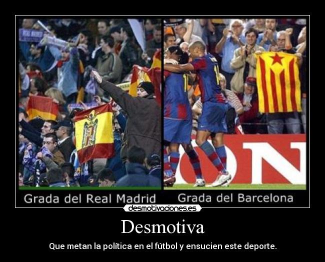 Desmotiva - Que metan la política en el fútbol y ensucien este deporte.