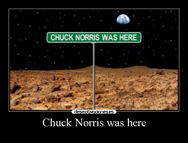 carteles chuck norris was here desmotivaciones