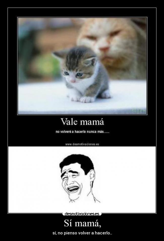 Sí mamá, -