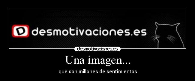 Una imagen... - que son millones de sentimientos