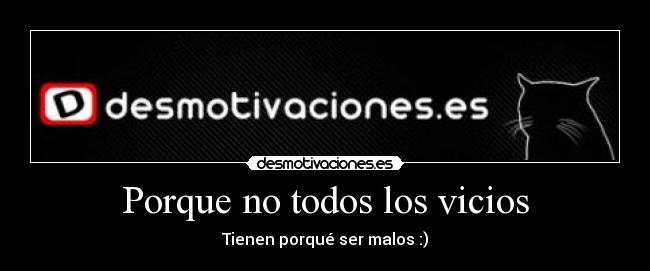 Porque no todos los vicios -