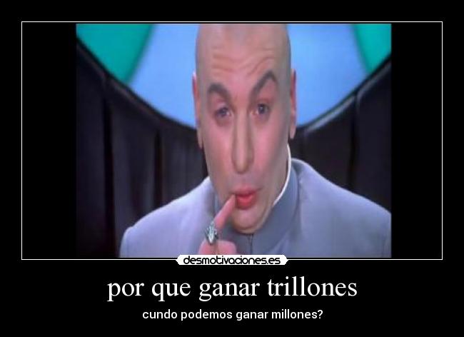 por que ganar trillones -