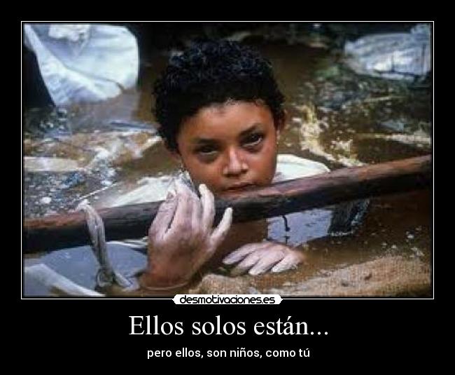 Ellos solos están... - pero ellos, son niños, como tú