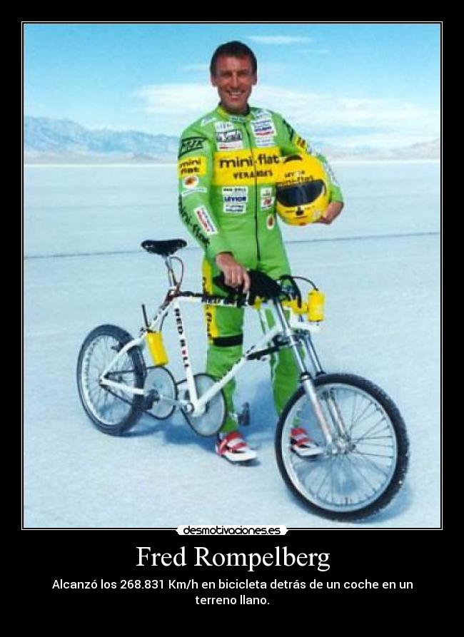 Fred Rompelberg - Alcanzó los 268.831 Km/h en bicicleta detrás de un coche en un terreno llano.