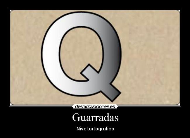 Guarradas - Nivel:ortografico