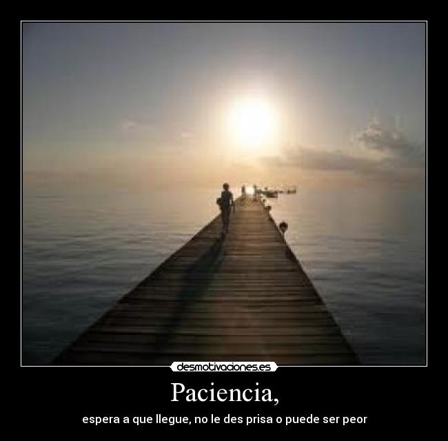 Paciencia, -