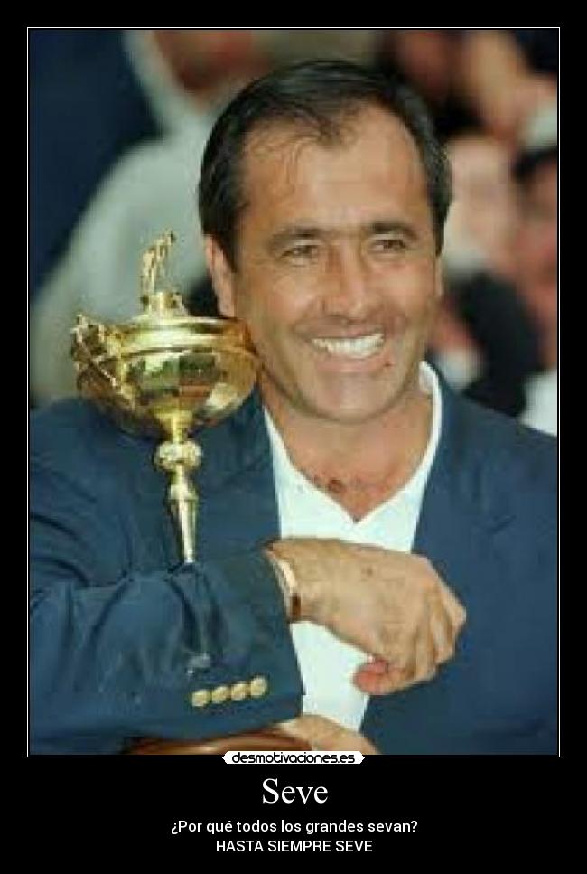 Seve - ¿Por qué todos los grandes sevan?
HASTA SIEMPRE SEVE