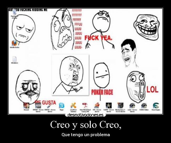 Creo y solo Creo, - Que tengo un problema