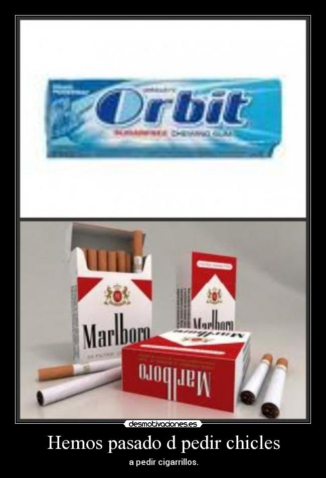 Hemos pasado d pedir chicles - 