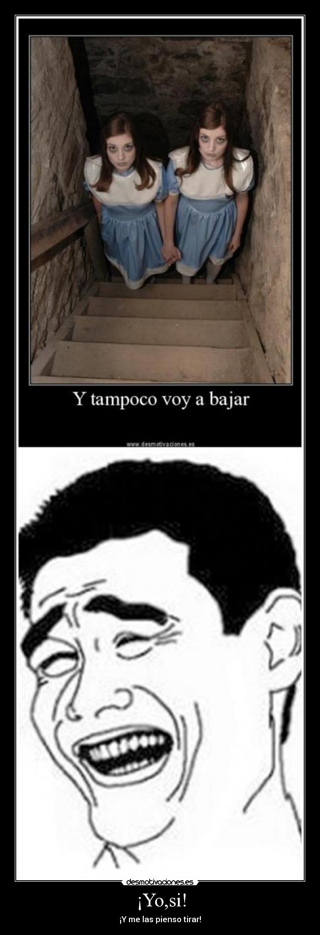 ¡Yo,si! - ¡Y me las pienso tirar!