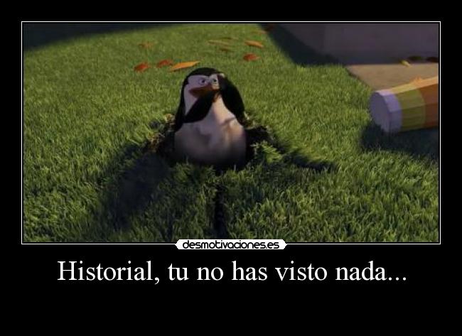 Historial, tu no has visto nada... -