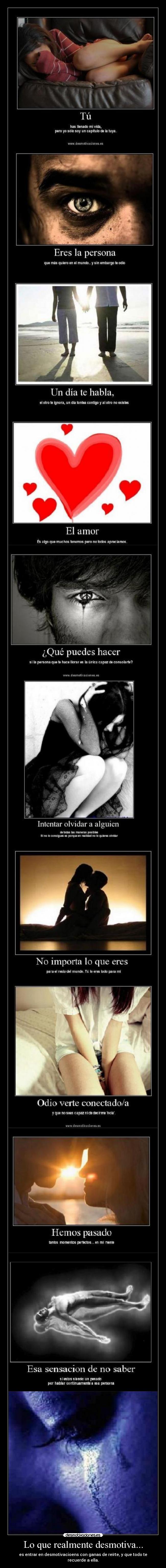 Lo que realmente desmotiva... - es entrar en desmotivacioens con ganas de reírte, y que todo te recuerde a ella.