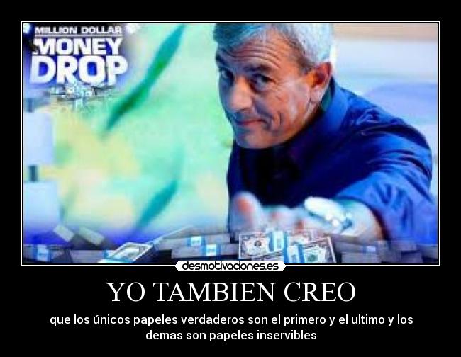 YO TAMBIEN CREO - que los únicos papeles verdaderos son el primero y el ultimo y los
demas son papeles inservibles
