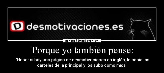 Porque yo también pense: -