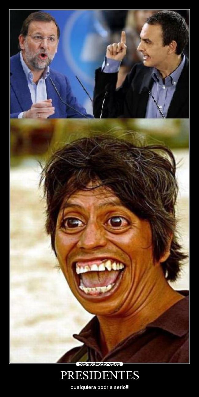 PRESIDENTES - cualquiera podria serlo!!!