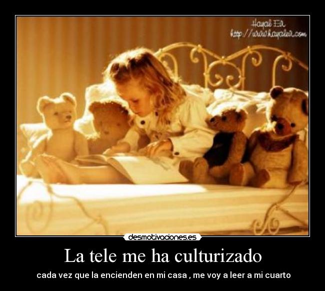 La tele me ha culturizado -