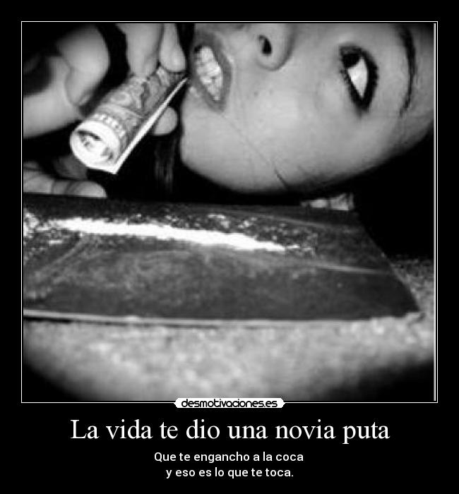 La vida te dio una novia puta -