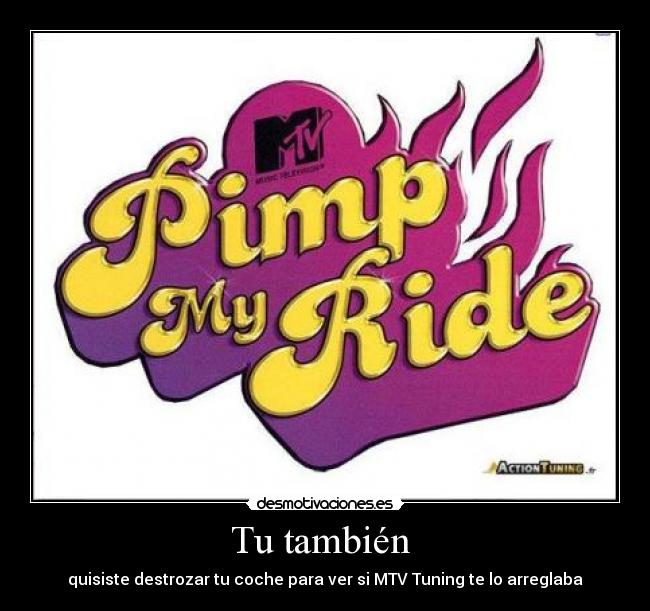 Tu también - quisiste destrozar tu coche para ver si MTV Tuning te lo arreglaba