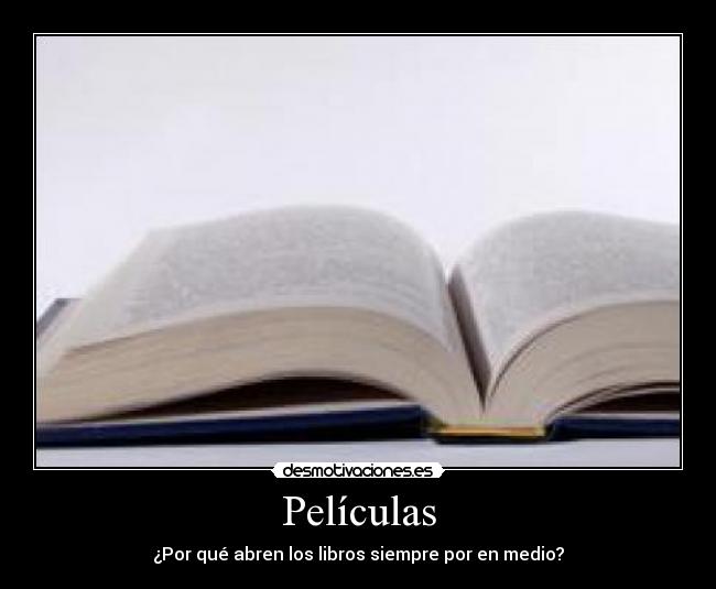 Películas - ¿Por qué abren los libros siempre por en medio?