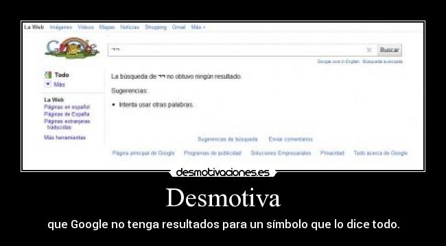 Desmotiva - que Google no tenga resultados para un símbolo que lo dice todo.