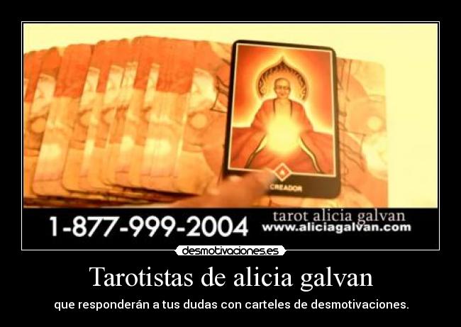Tarotistas de alicia galvan - que responderán a tus dudas con carteles de desmotivaciones.