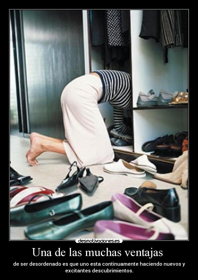Una de las muchas ventajas - de ser desordenado es que uno esta continuamente haciendo nuevos y
excitantes descubrimientos.