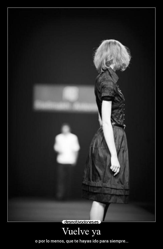 Vuelve ya -