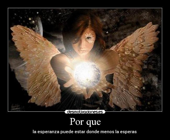 Por que - la esperanza puede estar donde menos la esperas