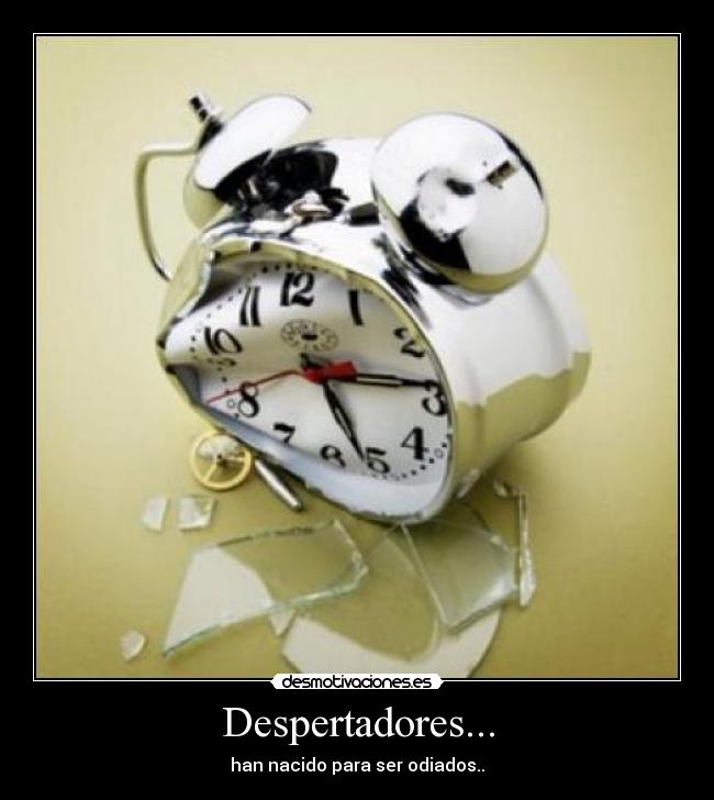 Despertadores... - han nacido para ser odiados..