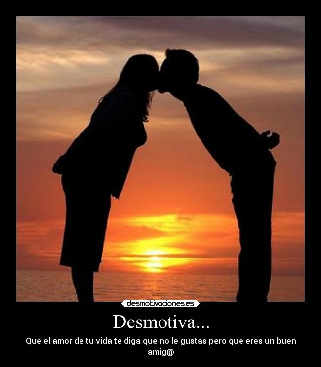 carteles desmotiva amor amigo desmotivaciones