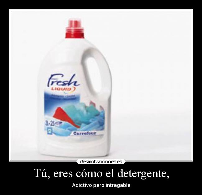 carteles tu eres como detergente desmotivaciones