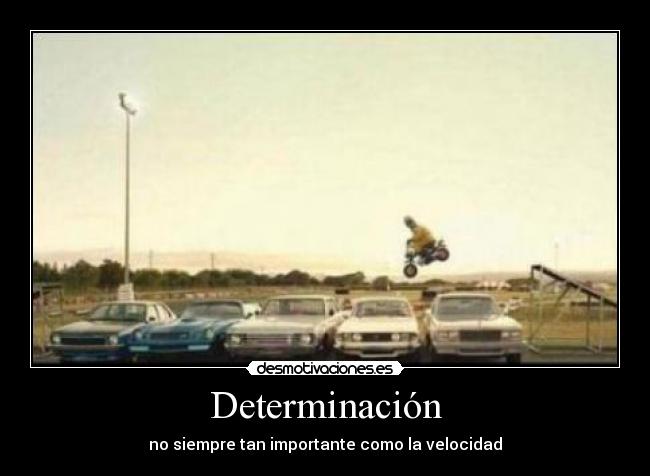 Determinación - no siempre tan importante como la velocidad