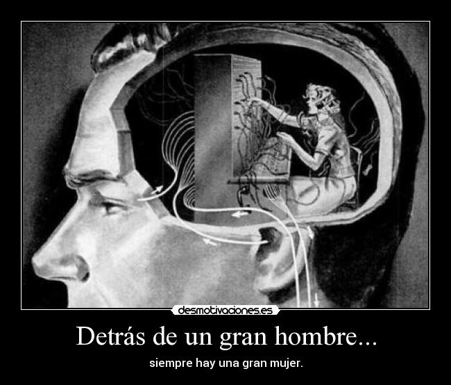 Detrás de un gran hombre... - siempre hay una gran mujer.