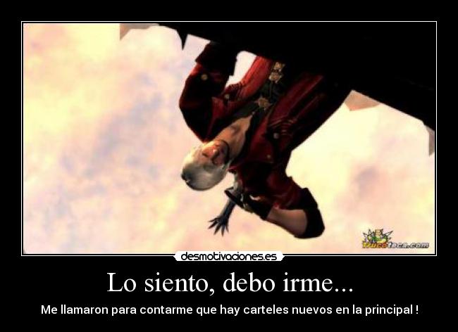 Lo siento, debo irme... - Me llamaron para contarme que hay carteles nuevos en la principal !
