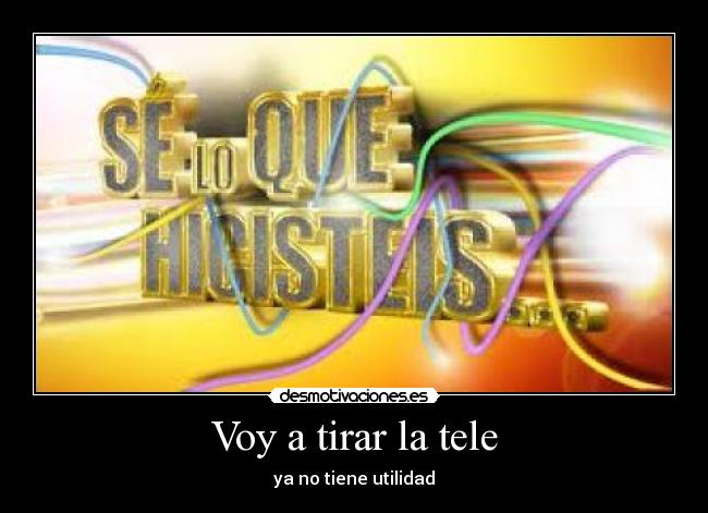 Voy a tirar la tele - ya no tiene utilidad