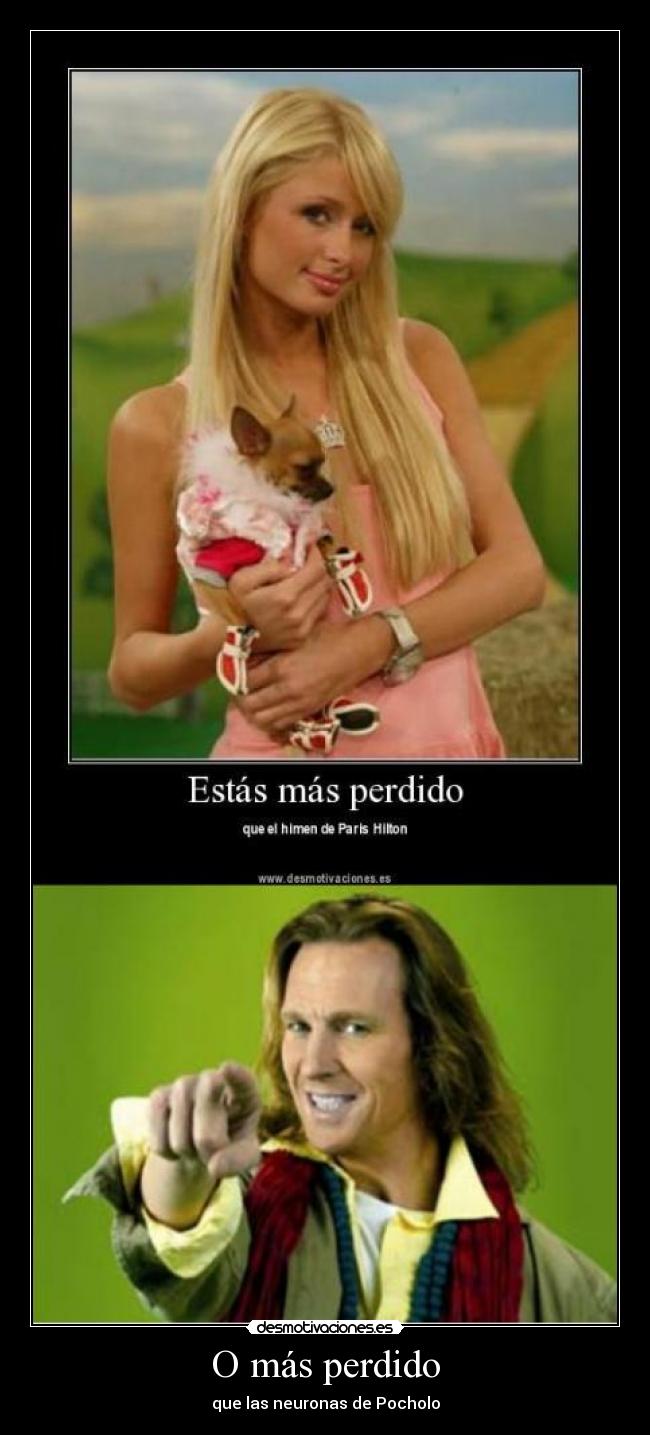 O más perdido - que las neuronas de Pocholo