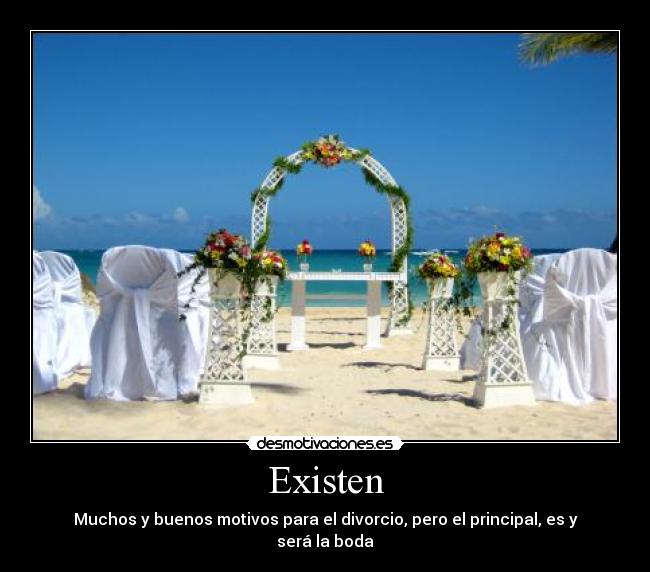 Existen - Muchos y buenos motivos para el divorcio, pero el principal, es y será la boda