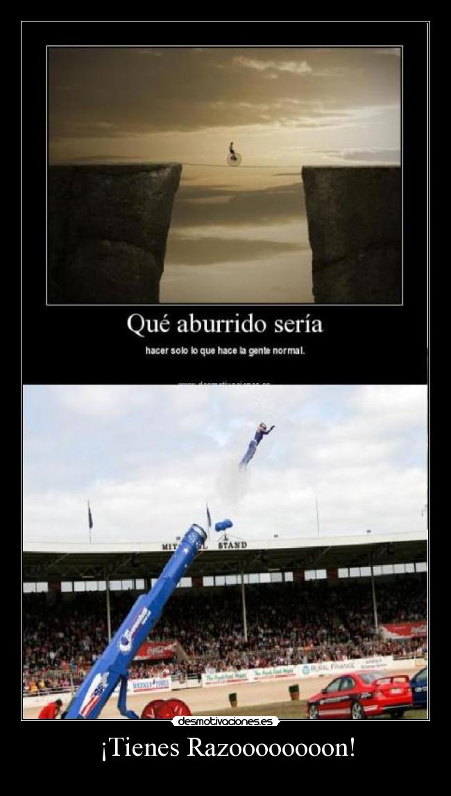 ¡Tienes Razoooooooon! -