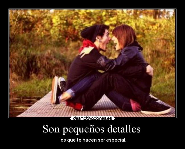 Son pequeños detalles - los que te hacen ser especial.