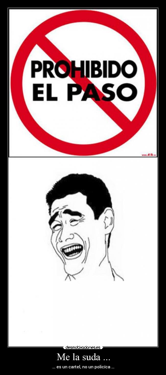 Me la suda ... - ... es un cartel, no un policíca ...