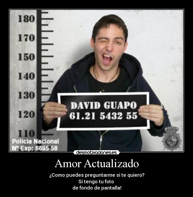 Amor Actualizado - ¿Como puedes preguntarme si te quiero?
Si tengo tu foto 
de fondo de pantalla!