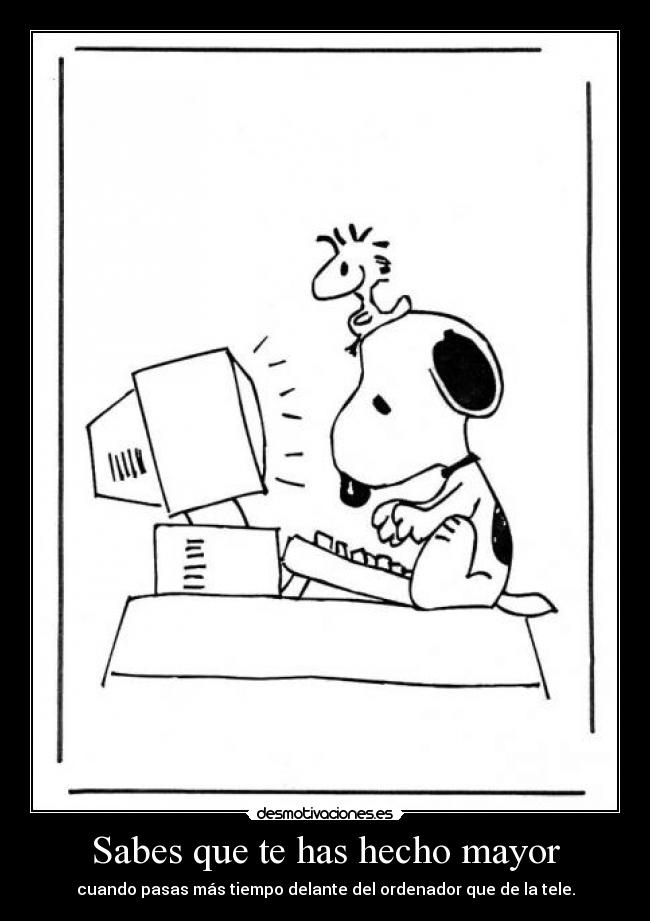 Sabes que te has hecho mayor -