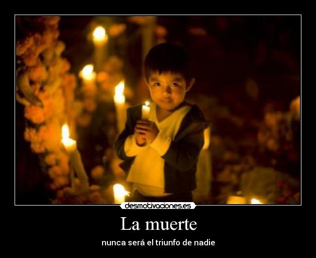 La muerte - nunca será el triunfo de nadie